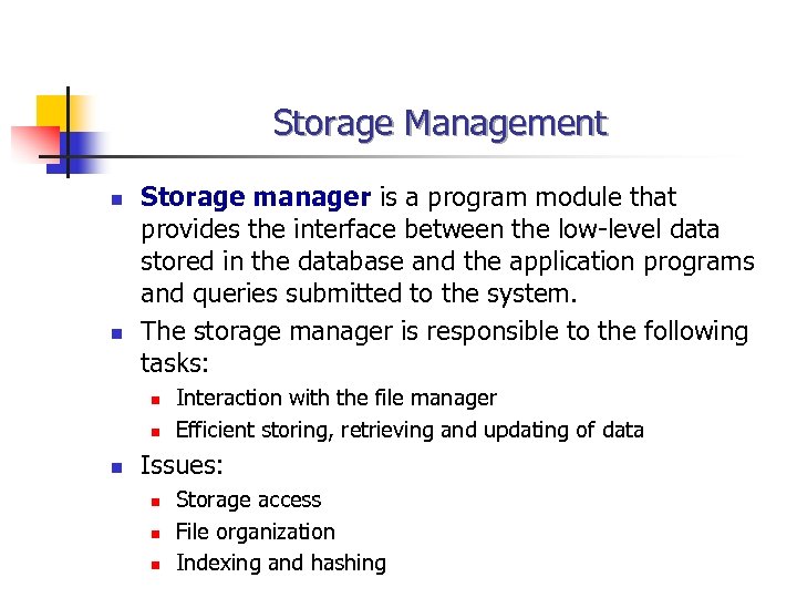 Storage Management n n Storage manager is a program module that provides the interface