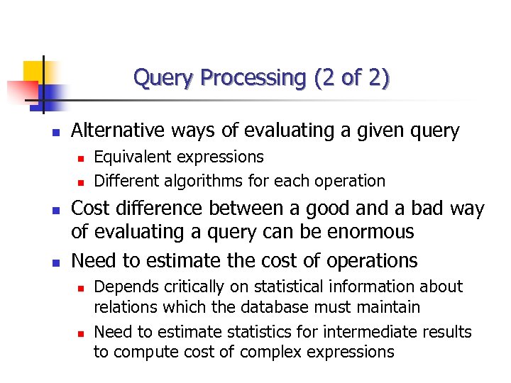 Query Processing (2 of 2) n Alternative ways of evaluating a given query n