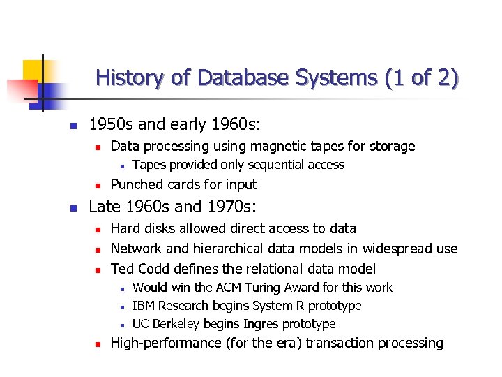 History of Database Systems (1 of 2) n 1950 s and early 1960 s: