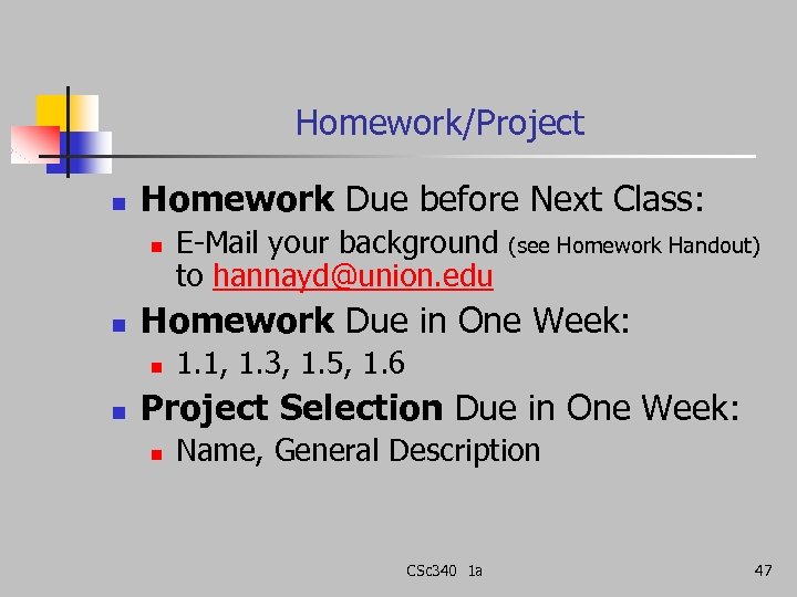 Homework/Project n Homework Due before Next Class: n n (see Homework Handout) Homework Due