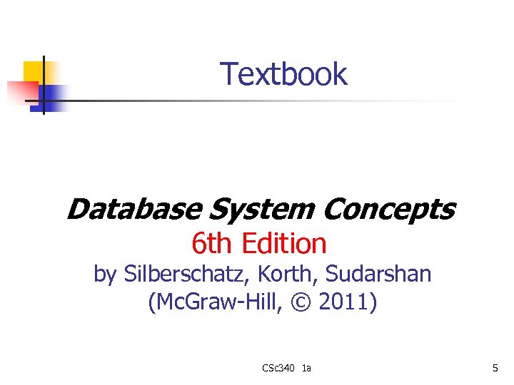 Textbook Database System Concepts 6 th Edition by Silberschatz, Korth, Sudarshan (Mc. Graw-Hill, ©