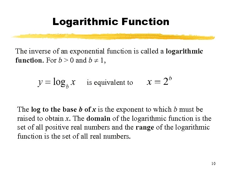 Logarithmic Function The inverse of an exponential function is called a logarithmic function. For