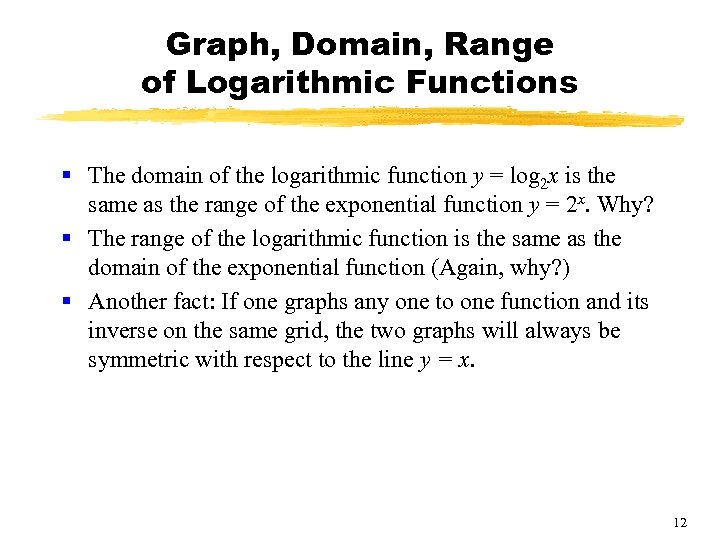 Graph, Domain, Range of Logarithmic Functions § The domain of the logarithmic function y