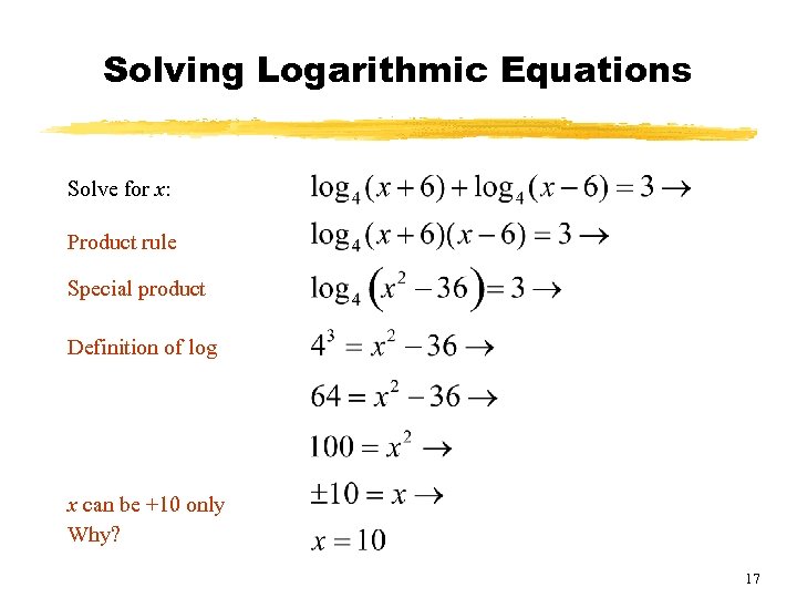Solving Logarithmic Equations Solve for x: Product rule Special product Definition of log x