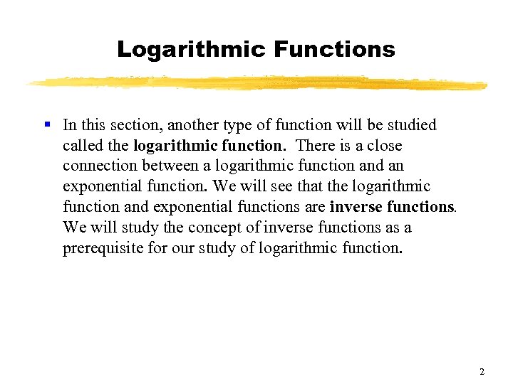 Logarithmic Functions § In this section, another type of function will be studied called