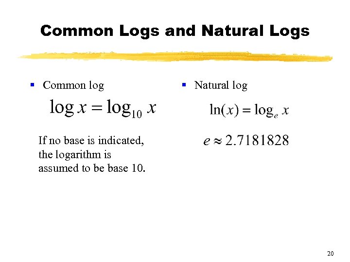 Common Logs and Natural Logs § Common log § Natural log If no base