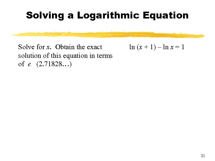 Solving a Logarithmic Equation Solve for x. Obtain the exact solution of this equation