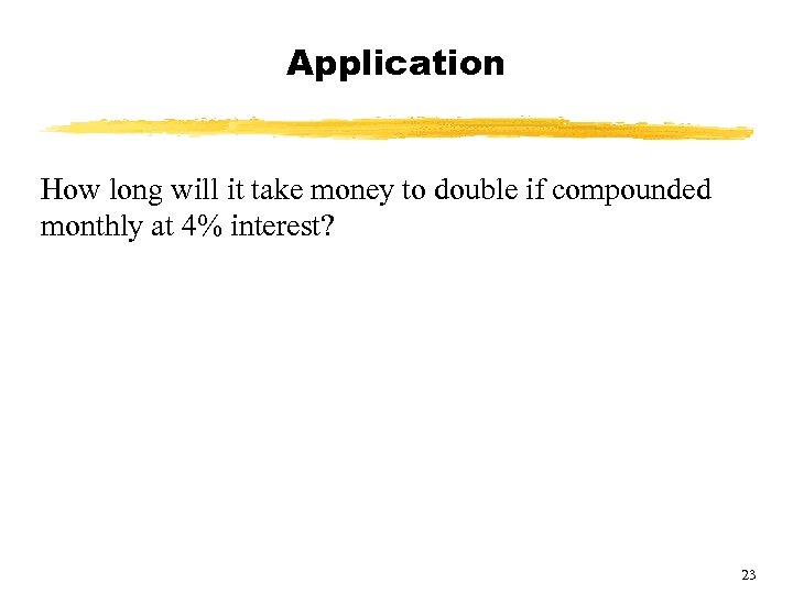 Application How long will it take money to double if compounded monthly at 4%