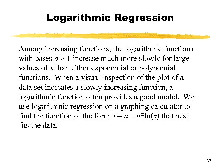 Logarithmic Regression Among increasing functions, the logarithmic functions with bases b > 1 increase