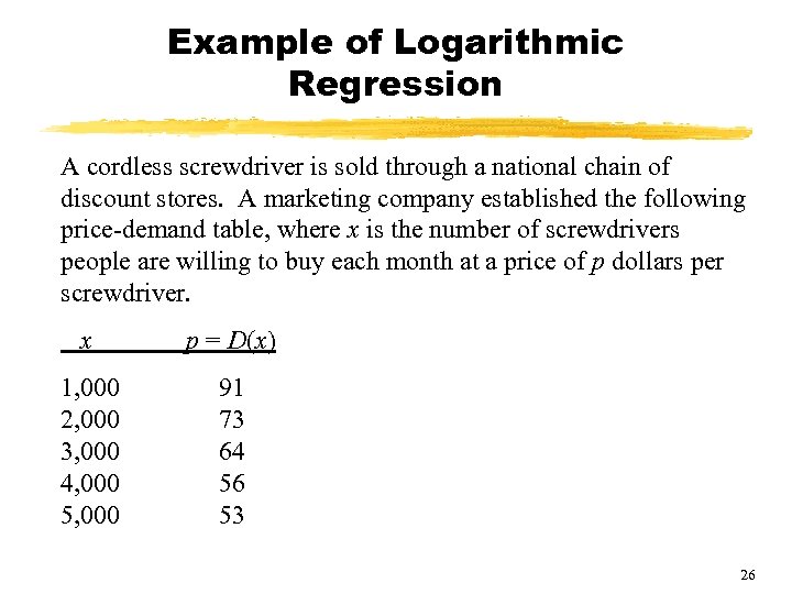 Example of Logarithmic Regression A cordless screwdriver is sold through a national chain of