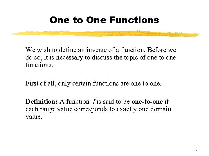 One to One Functions We wish to define an inverse of a function. Before