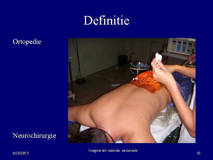 Definitie Ortopedie Neurochirurgie 5/29/2013 Imagine din colectia personala 19 