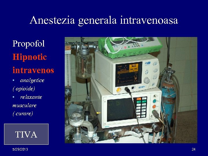 Anestezia generala intravenoasa Propofol Hipnotic intravenos analgetice ( opioide) • relaxante musculare ( curare)