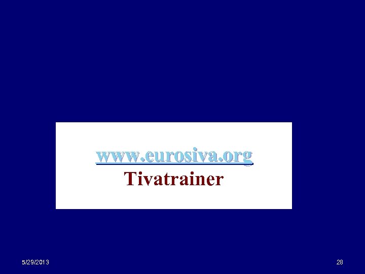 www. eurosiva. org Tivatrainer 5/29/2013 28 