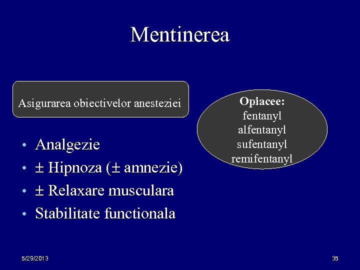 Mentinerea Asigurarea obiectivelor anesteziei • Analgezie • Hipnoza ( amnezie) Opiacee: fentanyl alfentanyl sufentanyl