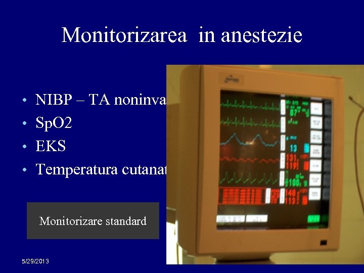 Monitorizarea in anestezie • NIBP – TA noninvaziva • Sp. O 2 • EKS