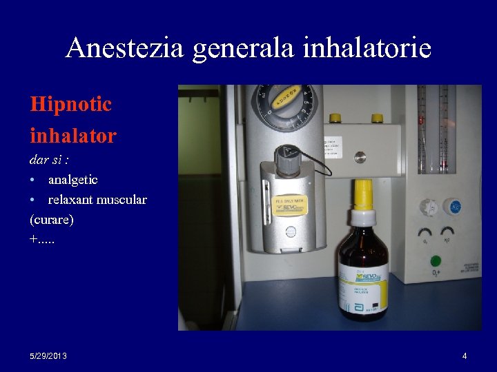 Anestezia generala inhalatorie Hipnotic inhalator dar si : • analgetic • relaxant muscular (curare)