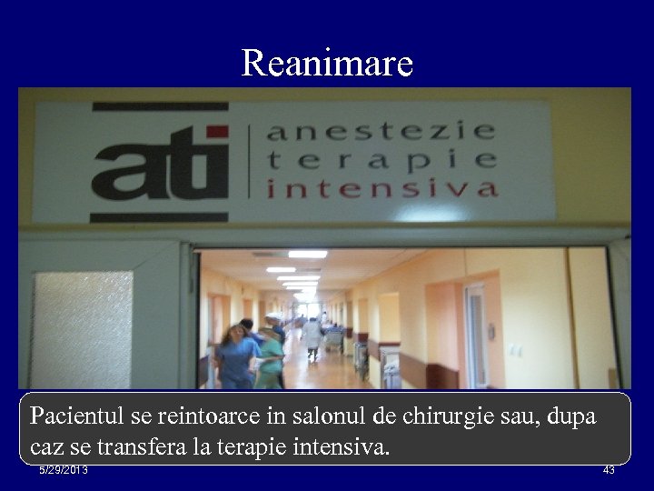 Reanimare Pacientul se reintoarce in salonul de chirurgie sau, dupa caz se transfera la