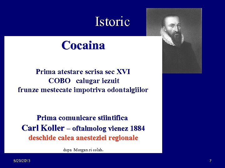 Istoric Cocaina Prima atestare scrisa sec XVI COBO --calugar iezuit frunze mestecate impotriva odontalgiilor