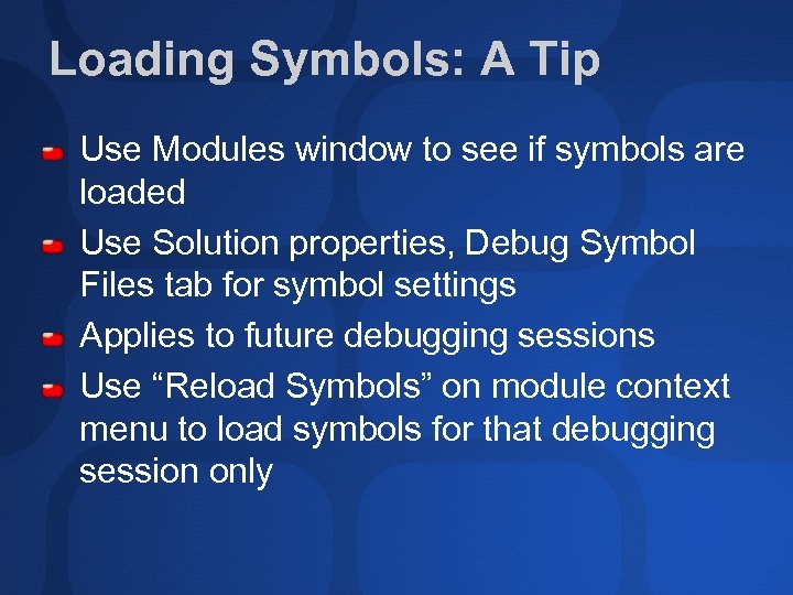 Loading Symbols: A Tip Use Modules window to see if symbols are loaded Use