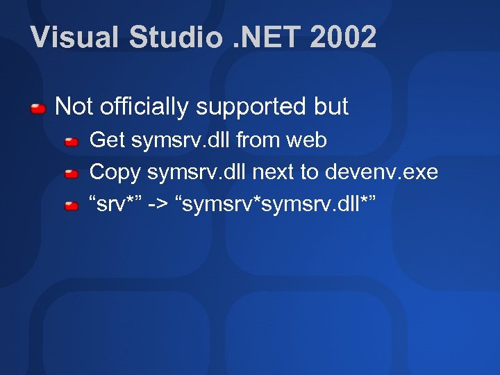 Visual Studio. NET 2002 Not officially supported but Get symsrv. dll from web Copy