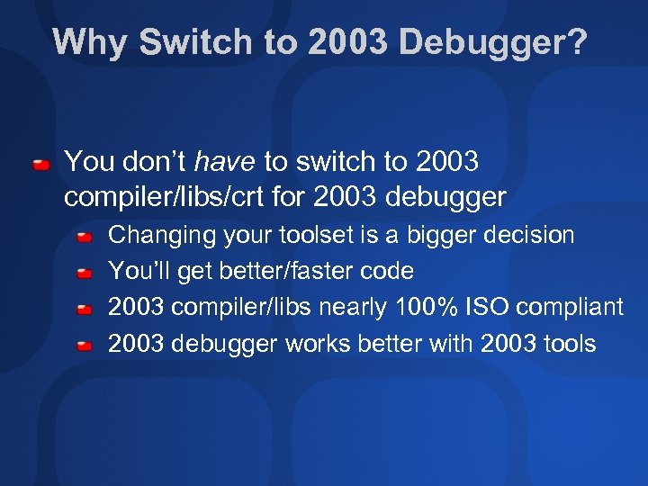 Why Switch to 2003 Debugger? You don’t have to switch to 2003 compiler/libs/crt for