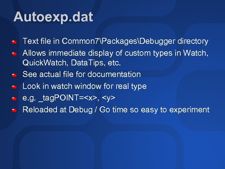 Autoexp. dat Text file in Common 7PackagesDebugger directory Allows immediate display of custom types