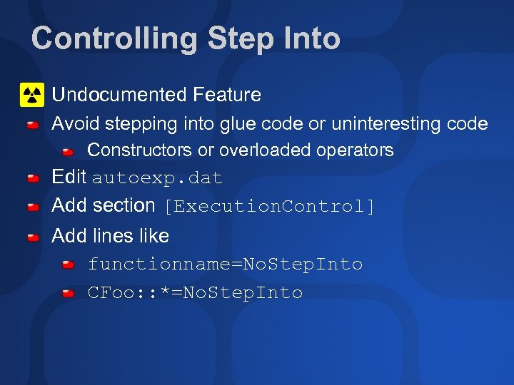 Controlling Step Into Undocumented Feature Avoid stepping into glue code or uninteresting code Constructors