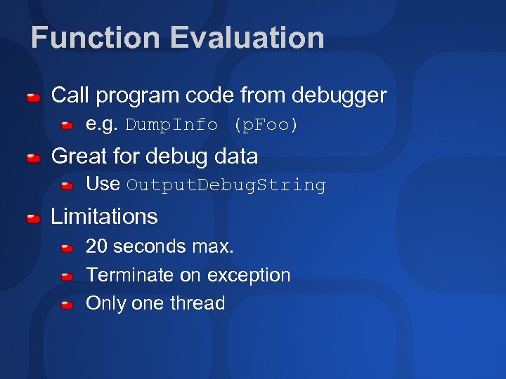 Function Evaluation Call program code from debugger e. g. Dump. Info (p. Foo) Great