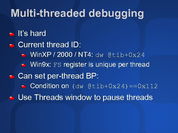 Multi-threaded debugging It’s hard Current thread ID: Win. XP / 2000 / NT 4: