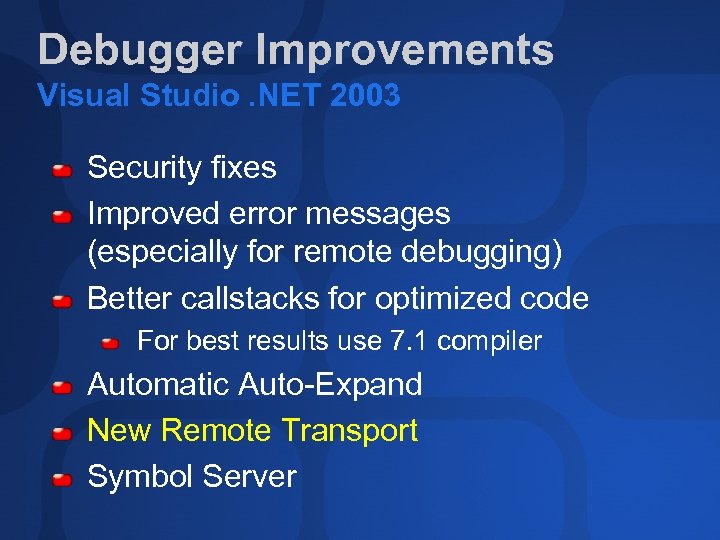 Debugger Improvements Visual Studio. NET 2003 Security fixes Improved error messages (especially for remote