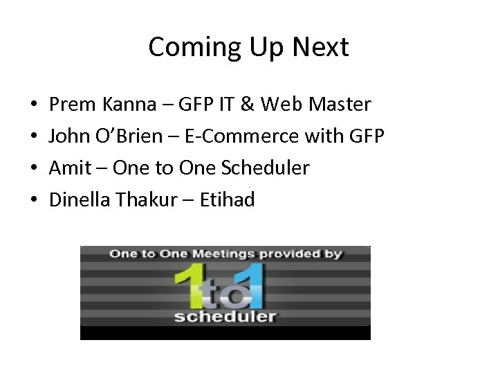 Coming Up Next • • Prem Kanna – GFP IT & Web Master John