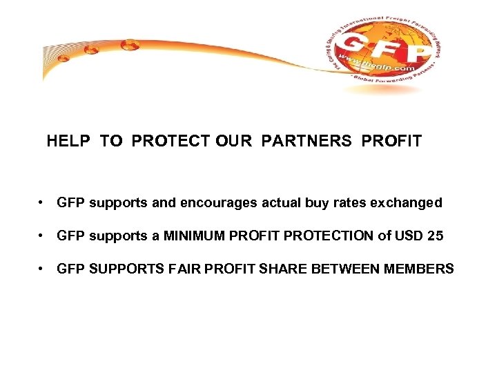 HELP TO PROTECT OUR PARTNERS PROFIT • GFP supports and encourages actual buy rates