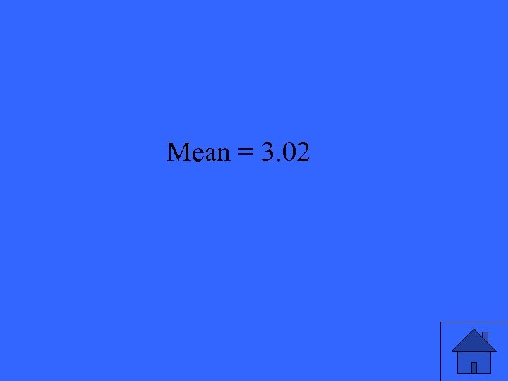 Mean = 3. 02 13 
