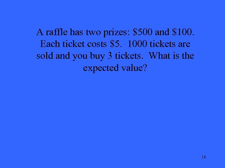 A raffle has two prizes: $500 and $100. Each ticket costs $5. 1000 tickets
