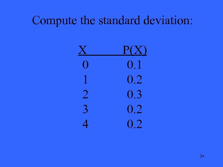 Compute the standard deviation: X 0 1 2 3 4 P(X) 0. 1 0.