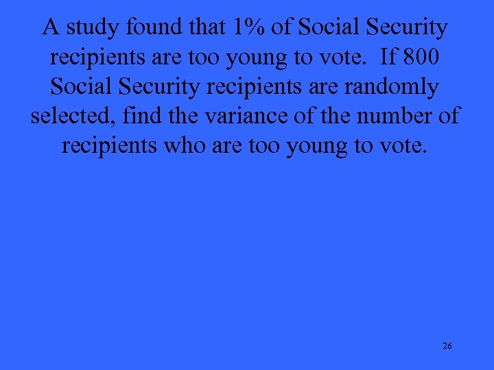 A study found that 1% of Social Security recipients are too young to vote.