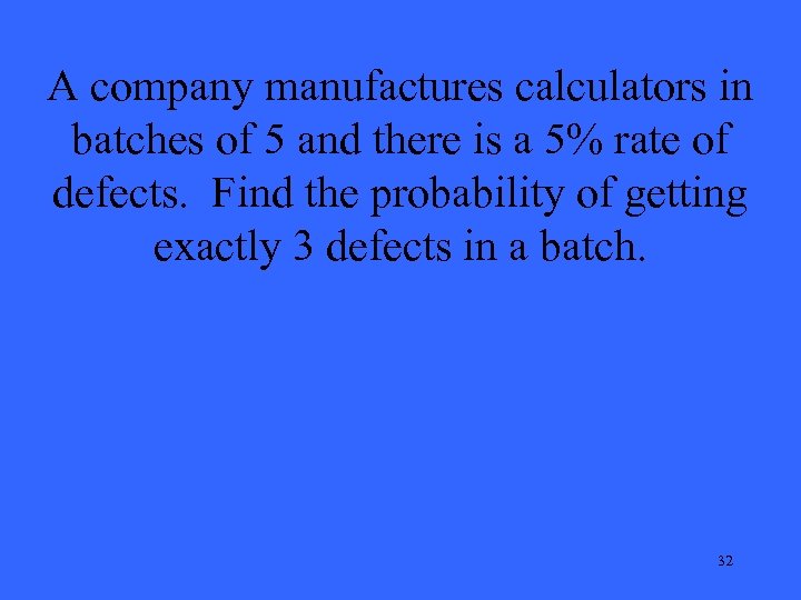 A company manufactures calculators in batches of 5 and there is a 5% rate