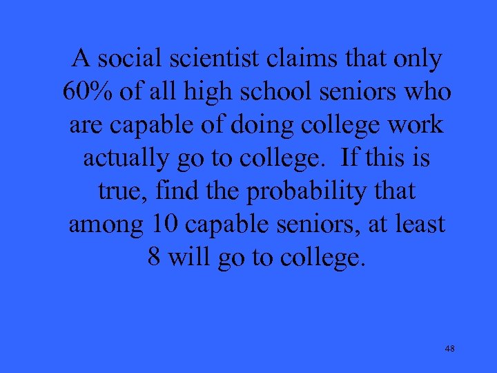 A social scientist claims that only 60% of all high school seniors who are