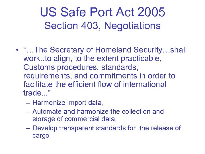 US Safe Port Act 2005 Section 403, Negotiations • “…The Secretary of Homeland Security…shall