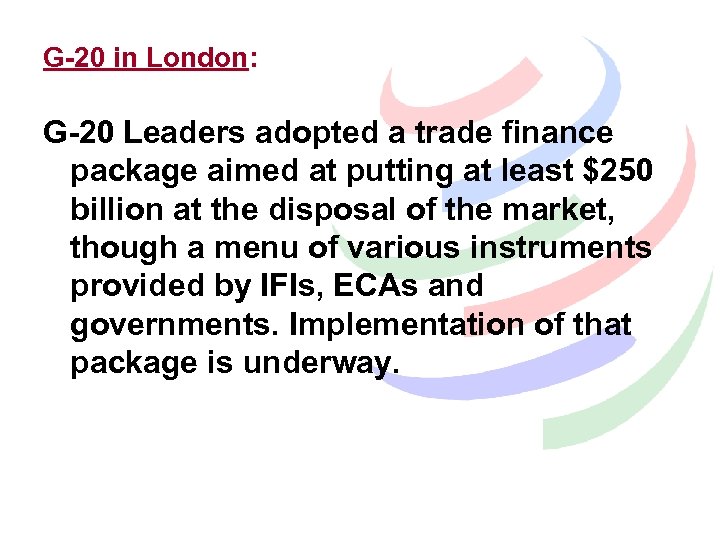 G-20 in London: G-20 Leaders adopted a trade finance package aimed at putting at