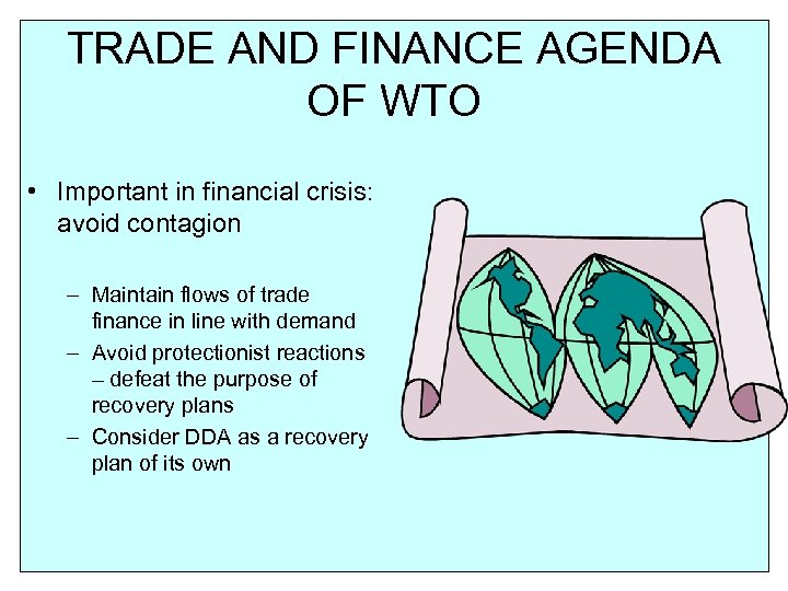 TRADE AND FINANCE AGENDA OF WTO • Important in financial crisis: avoid contagion –