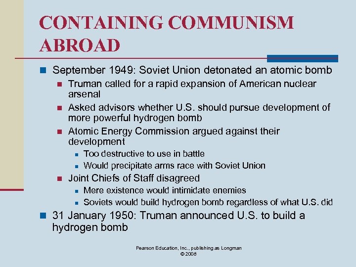 CONTAINING COMMUNISM ABROAD n September 1949: Soviet Union detonated an atomic bomb n Truman