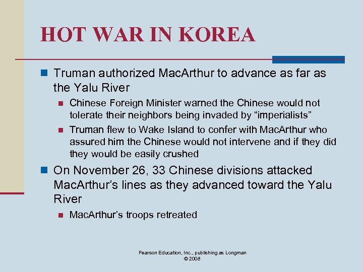 HOT WAR IN KOREA n Truman authorized Mac. Arthur to advance as far as