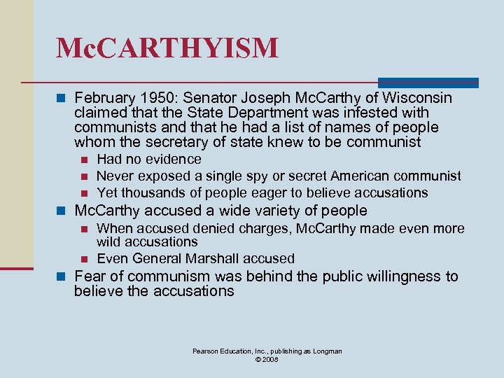 Mc. CARTHYISM n February 1950: Senator Joseph Mc. Carthy of Wisconsin claimed that the