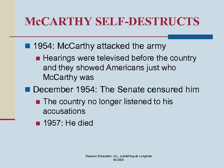 Mc. CARTHY SELF-DESTRUCTS n 1954: Mc. Carthy attacked the army n Hearings were televised