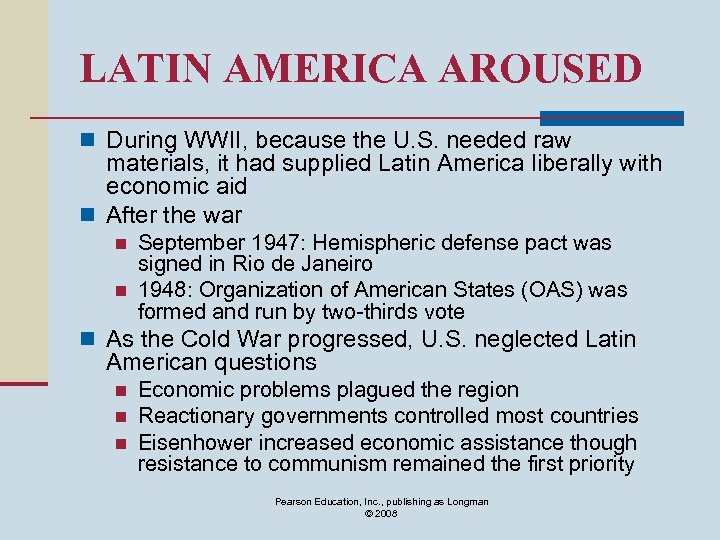 LATIN AMERICA AROUSED n During WWII, because the U. S. needed raw materials, it