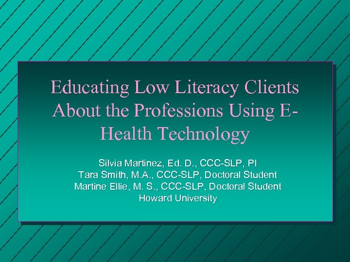 Educating Low Literacy Clients About the Professions Using EHealth Technology Silvia Martinez, Ed. D.