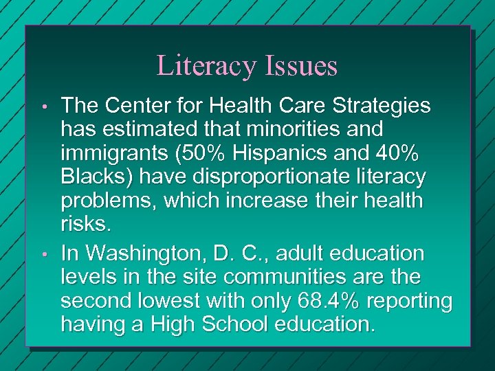 Literacy Issues • • The Center for Health Care Strategies has estimated that minorities