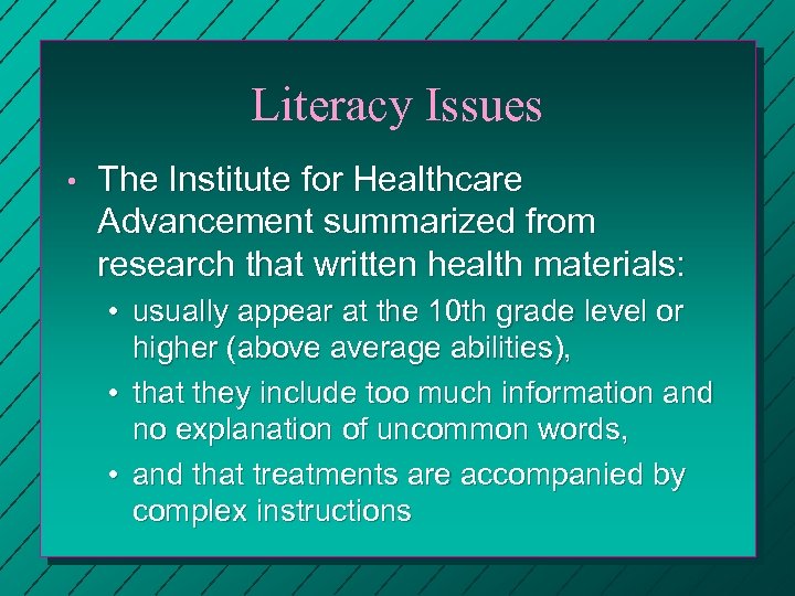 Literacy Issues • The Institute for Healthcare Advancement summarized from research that written health